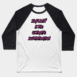 Simplicity is the ultimate sophistication Baseball T-Shirt